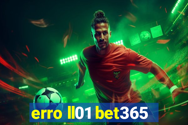 erro ll01 bet365